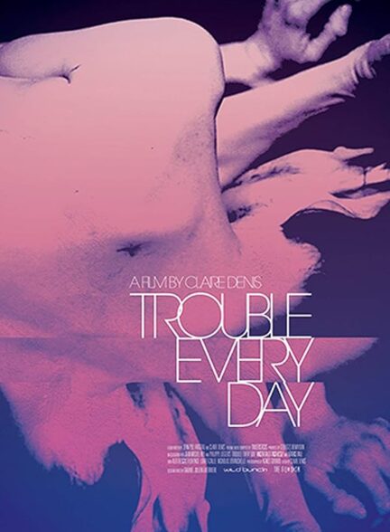 دانلود فیلم مشکل هر روز | Trouble Every Day