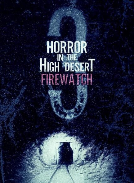 دانلود فیلم ترسناک در صحرای بلند 3: آتش نشانی | Horror in the High Desert 3: Firewatch